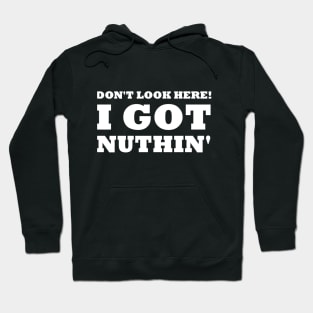 Got Nuthin' Hoodie